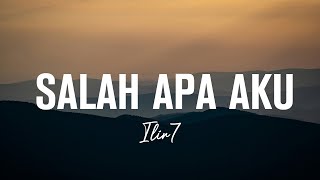 Ilir7 - Salah Apa Aku | Lirik