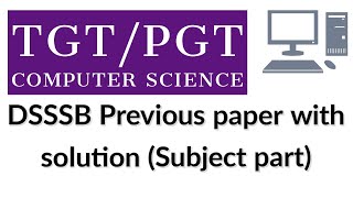 DSSSB TGT Computer Science previous paper | DSSSB/HSSC/KVS Study material