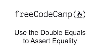 Use the Double Equals to Assert Equality - Quality Assurance and Testing with Chai - Free Code Camp