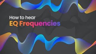 How To Hear EQ Frequencies