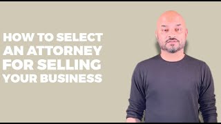 How To Select An Attorney For Selling Your Business