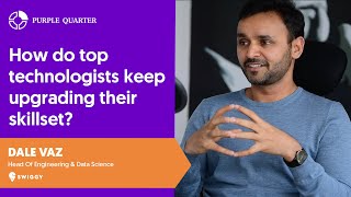 How do top technologists in India keep upgrading their skillets - Dale Vaz, Swiggy W/ Purple Quarter