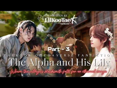 [3/3] The Alpha and His Lily 🍃 | Taekook ff | Omegaverse au | @LilKooTae 