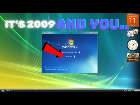 IT'S 2009 ,AND YOU'RE UPGRADING TO WINDOWS 7