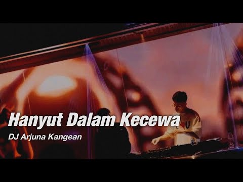 DJ ARJUNA KANGEAN ™ - HANYUT DALAM KECEWA FUNKY HATD STYLE 2021