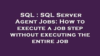 SQL : SQL Server Agent Jobs: How to execute a job step without executing the entire job