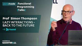 Simon Thompson - Lazy Interactions - Back to the Future | purecode - Functional Programming Talks
