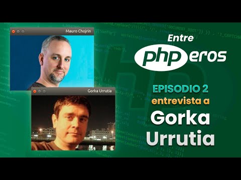 Entre PHPeros - Episodio 2 - Gorka Urrutia