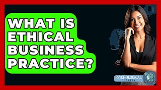 What Is Ethical Business Practice? - Philosophy Beyond