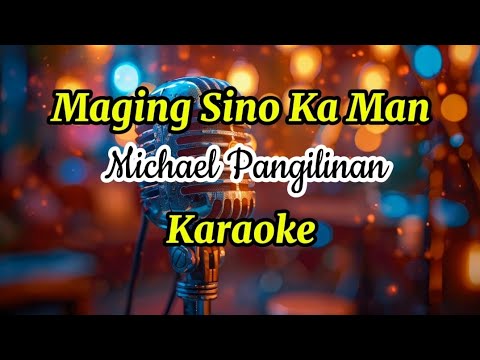 Maging Sino Ka Man by Michael Pangilinan Karaoke/instrumental