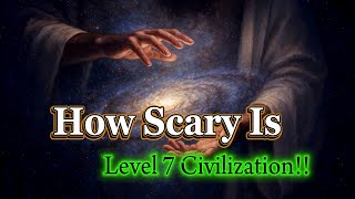 👁️ HOW SCARY IS A LEVEL 7 CIVILIZATION? | The God-Tier of the Universe