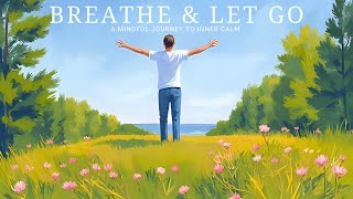 BREATHE AND LET GO: A Mindful Journey to Inner Calm 🌬️🌿