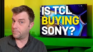 Is TCL buying Sony? Here’s everything we know