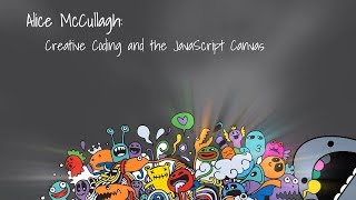 DDDPerth 2019 - Alice McCullagh - Creative Coding and the JavaScript Canvas