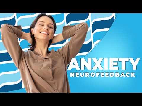 Anxiety: Neurofeedback Therapy