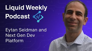 Special Episode: Eytan Seidman and Next Gen Dev Platform