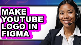 How to Make YouTube Logo in Figma 2025 - Full Guide