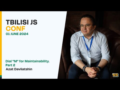 Azat Davliatshin — «Dial 'M' for Maintainability. Part 2», Tbilisi JS Conf June 2024