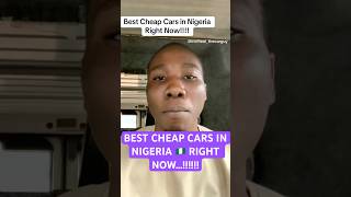 BEST CHEAP CARS in NIGERIA 🇳🇬 RIGHT NOW..!!! #naijacars #automobile #carbuyingtips #qualitycars