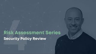 Risk Assessment Series part 4 | Security Policy Review