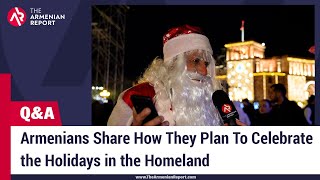 Armenians Share How They Plan To Celebrate the Holidays in the Homeland