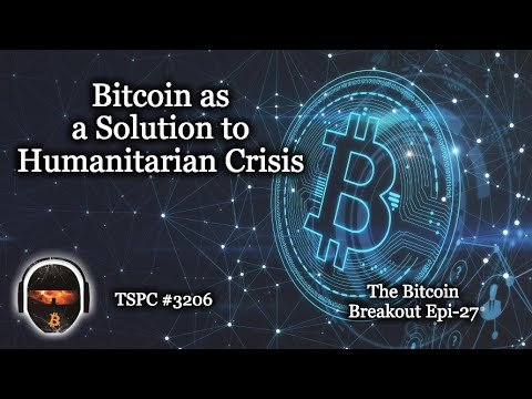 Bitcoin as a Solution to Humanitarian Crisis - Epi-27