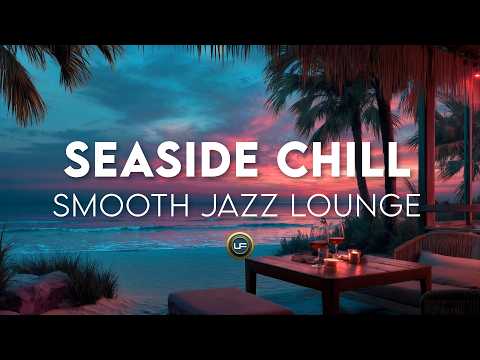 SEASIDE CHIIL SMOOTH JAZZ LOUNGE 02 - 1 Hour Relaxing Beach Lounge