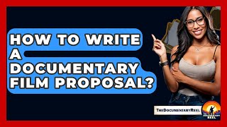 How To Write A Documentary Film Proposal? - The Documentary Reel