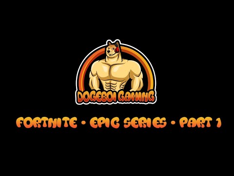 Fortnite - Epic Series Part One - DogeBoi Gaming