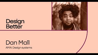 Design Better AMA with Dan Mall, Design Systems