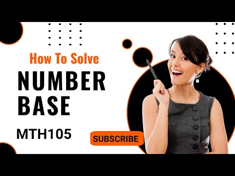MTH105. NUMBER BASE (ADDITION, SUBTRACTION, MULTIPLICATION, CONVERSION, & APPLICATION)