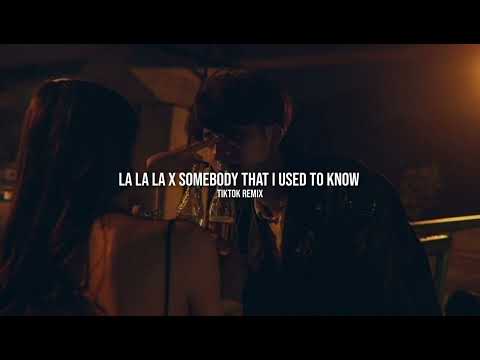 La la la X Somebody that I used to know