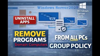 How To Uninstall Program From All Domain Computers Using Group Policy On Windows Server 2025