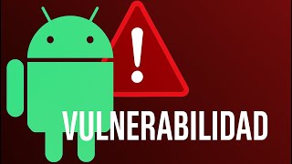 ¡46 vulnerabilidades nuevas en Android!