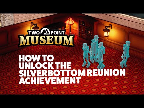 How to Unlock the Silverbottom Reunion Achievement in Two Point Museum