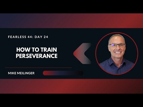 FEARLESS 44: Day 24 | How to Train Perseverance