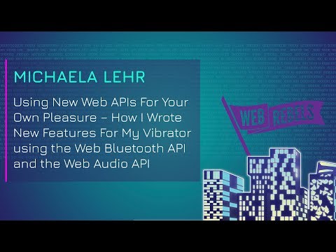 Michaela Lehr: Using New Web APIs For Your Own Pleasure | Web Rebels 2018