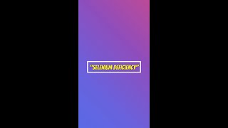 What is Selenium Deficiency &  its importance