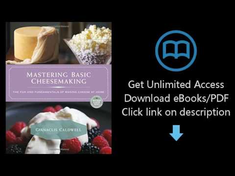 Mastering Basic Cheesemaking: The Fun and Fundamentals of Making Cheese at Home