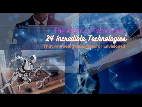 The World of Tomorrow: 24 Incredible Technologies That Are Being Developed or Envisioned