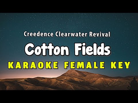 Cotton Fields Karaoke Version Creedence Clearwater Revival - CCR Female Key