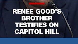 Renee Good’s brothers testifies on Capitol  Hill on the use of force by DHS agents