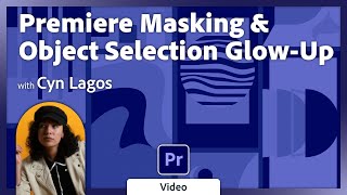 Premiere Pro Masking + Object Selection Glow-Up with Cyn Lagos