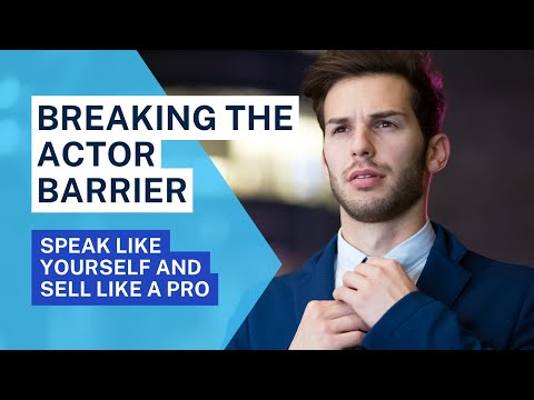 Breaking the Actor Barrier: Speak Like Yourself and Sell Like a Pro