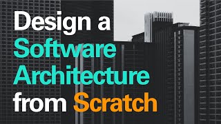 Designing a Software Architecture from Scratch