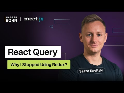 React Query - Why I Stopped Using Redux: Sasza Savitski at meet.js Wrocław