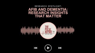 Atrial Fibrillation (AFib) and Dementia: Research Insights That Matter