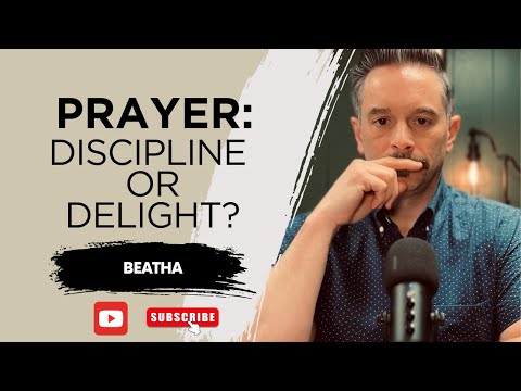 Prayer: Discipline or Delight?