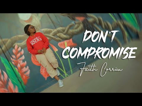 DON’T COMPROMISE | Faith Corrica