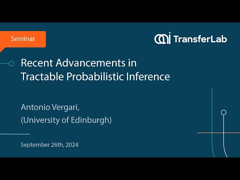 TransferLab Seminar: Recent Advancements in Tractable Probabilistic Inference - Antonio Vergari